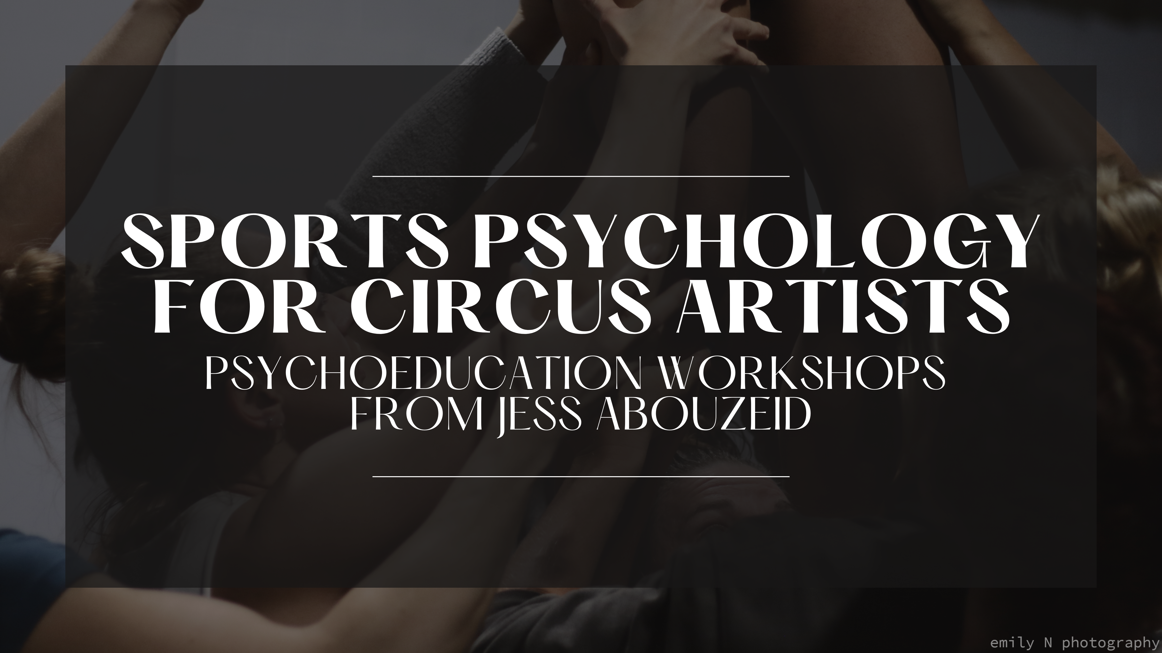 Sports Psychology for Circus Artists, presented and facilitated by Jess Abouzeid