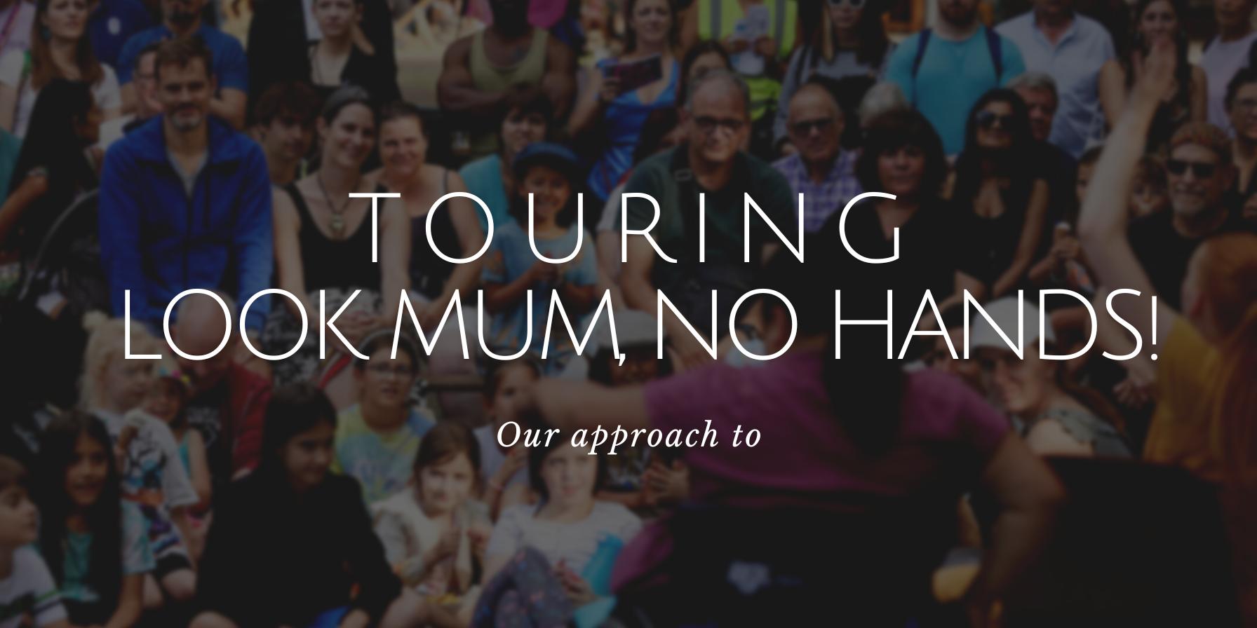 An Evaluation: looking back at our 2022 tour of Look Mum, No Hands!